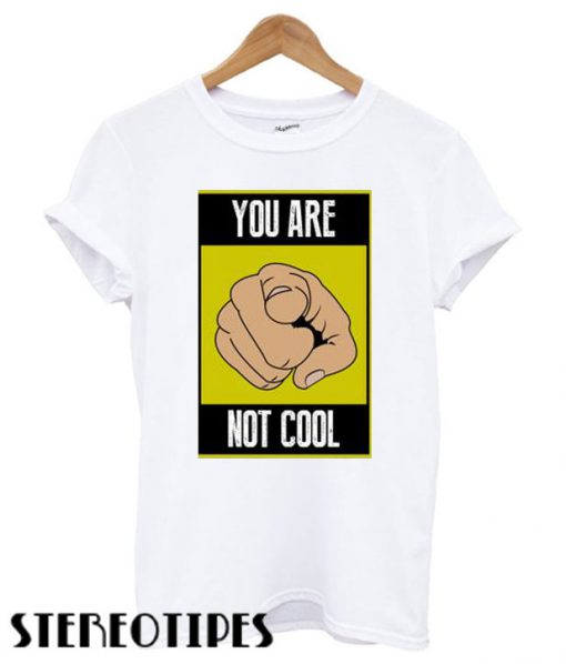 You are not cool Crewneck T shirt