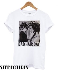 Be Famous Women Badha Rolled – Bad Hair Day T shirt