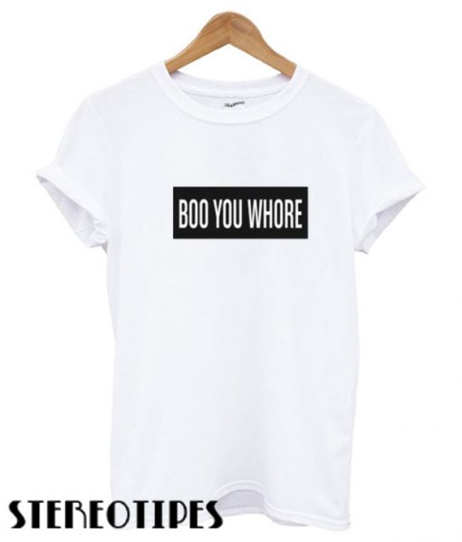 Boo You Whore T shirt