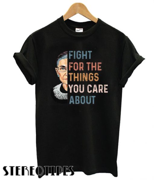 Details about Rbg Fight For The Things You Care About T shirt