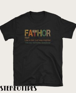 Fa-Thor Like Dad Just Way Mightier Hero T shirt