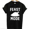 Feast mode T shirt