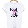 Feel The Vibe T shirt