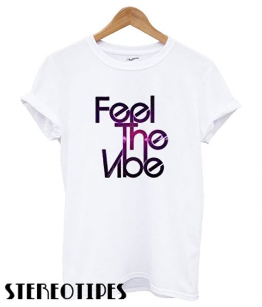 Feel The Vibe T shirt