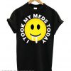 I took my meds today T shirt