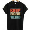 Keep Eugene Weird T shirt