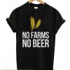 No Farms No Beer T shirt