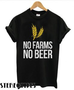 No Farms No Beer T shirt