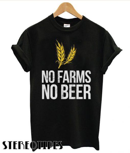 No Farms No Beer T shirt