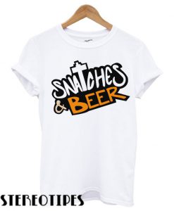 Snatches And Beer Unisex T shirt