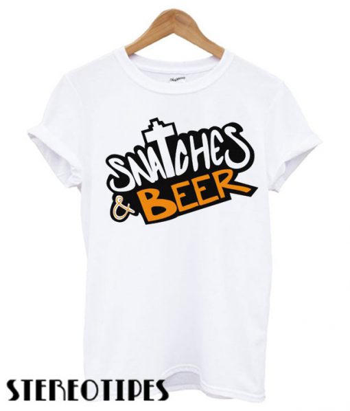 Snatches And Beer Unisex T shirt