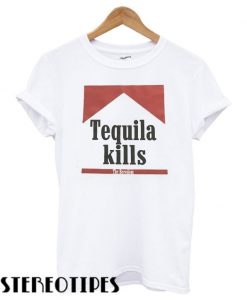 Tequila Kills The Boredom T shirt