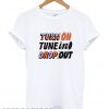 Turn On, Tune In, Drop Out T shirt