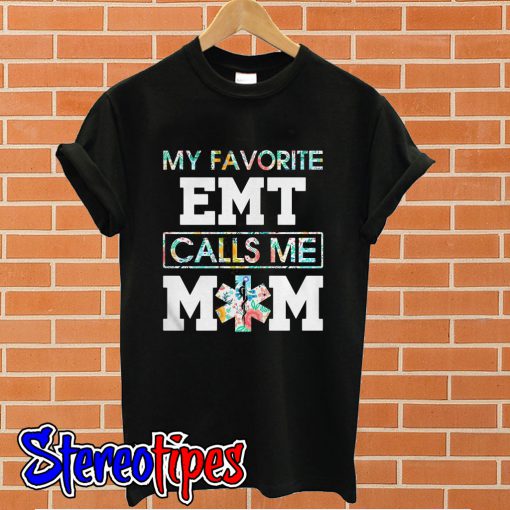 My favorite emt calls me mom T shirt