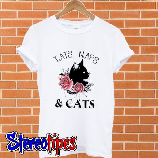 Tats naps and cats flower T shirt