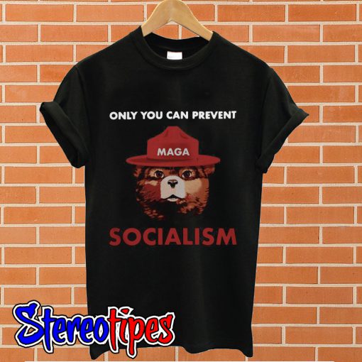 Only you can prevent socialism T shirt
