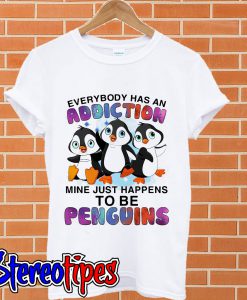 Everybody has an addiction mine just happens to penguins T shirt