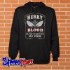 Herry Blood Runs Through My Veins Hoodie