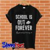 School is out forever retired and loving it T shirt
