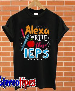 Alexa write these IEPS T shirt