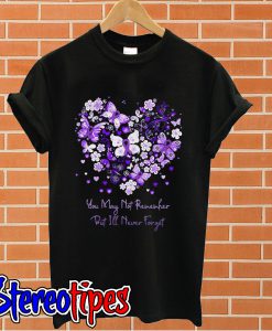 You may not remember but I’ll never forget T shirt