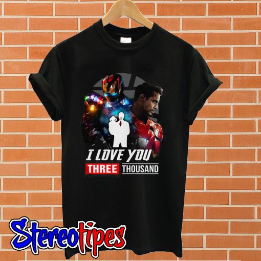 I love you three thousand Tony Stark Iron Man Endgame T shirt