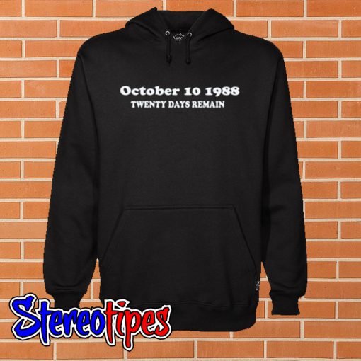 October 10 1988 Twenty Days Remain Hoodie