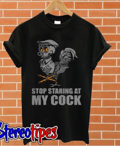 Motor stop staring at my cock T shirt