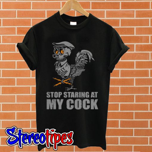 Motor stop staring at my cock T shirt