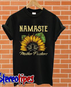 Sunflower Namaste mother fuckers T shirt