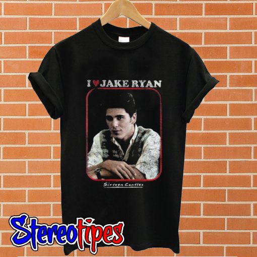 I Love Jake Ryan Sixteen Candles T shirt