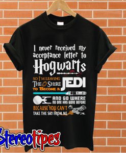 I never received my acceptance letter to Hogwarts T shirt