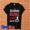 A running granda never gets old T shirt