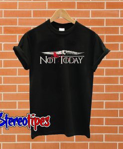 Game of Thrones not today T shirt