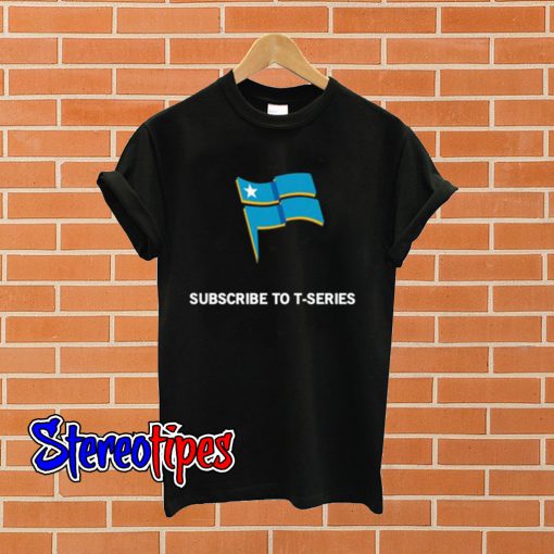 Subscribe To T Series T shirt