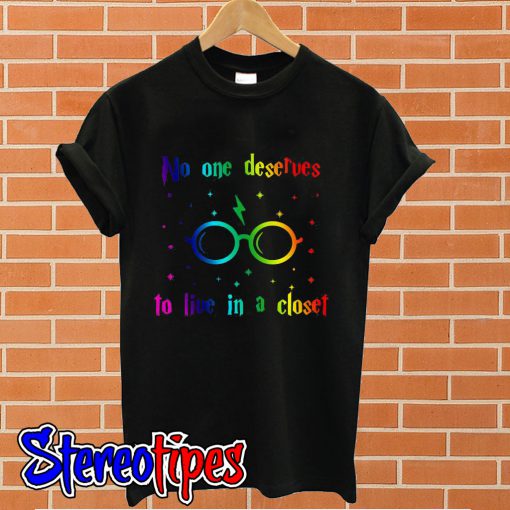 No one deserves to live in a closet Harry Potter T shirt