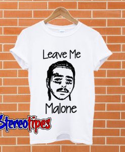 Leave Me Post Malone White T shirt