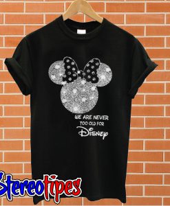 Diamond Mickey Mouse we are never too old for Disney T shirt