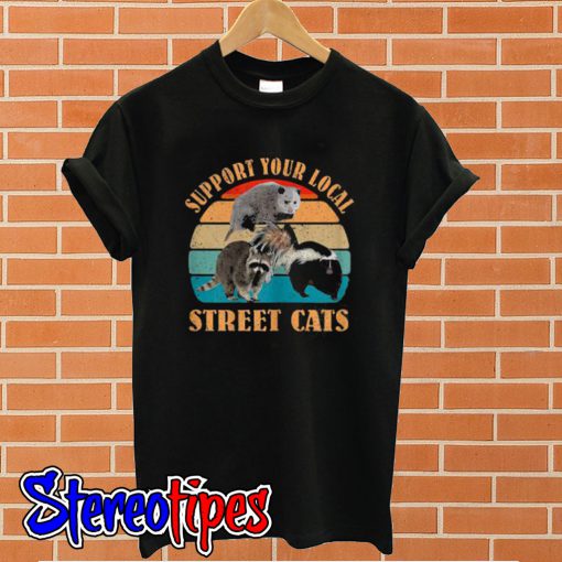 Support Your Local Street Cats T Shirt