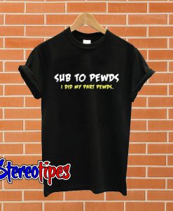 Sub to Pewds T shirt