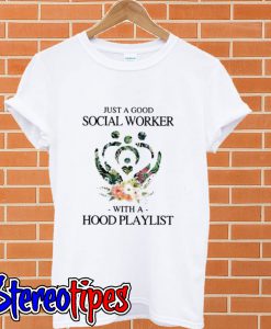 Just a good social worker with a hood playlist T shirt