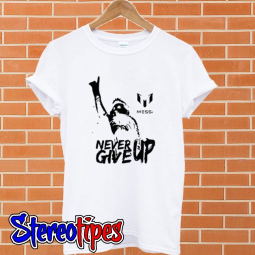Leo Messi Never Give Up T shirt