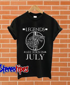 Game of Thrones Legends are born in July T shirt