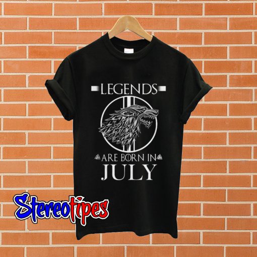 Game of Thrones Legends are born in July T shirt