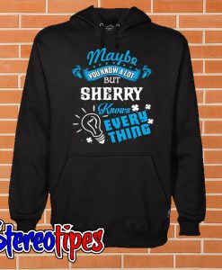 Sherry Knows Everything Hoodie