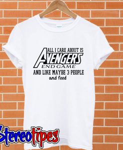 All I care about is Avengers endgame and like maybe 3 people and food T shirt