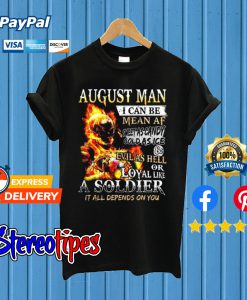 August Man I Can Be Mean Af Sweet As Candy Cold As Ice T shirt