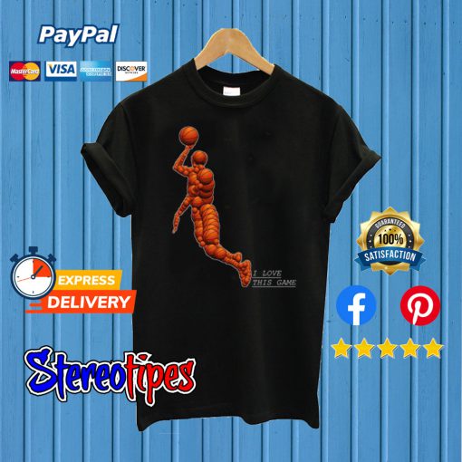 Basket I Love This Game T shirt