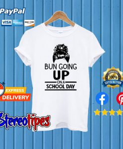 Bun Going Up On A School Day T shirt