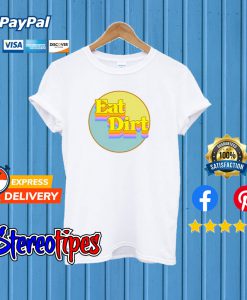 Eat Dirt T shirt